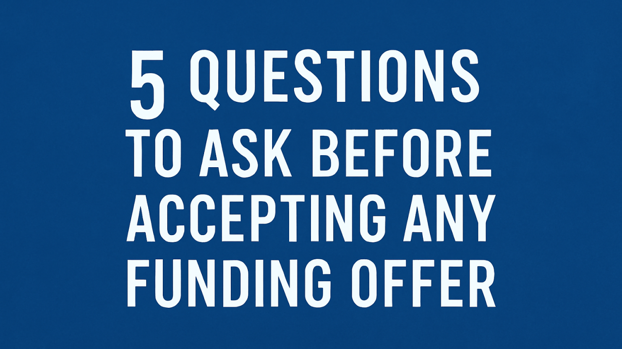 5 Questions to Ask Before Accepting Any Funding Offer